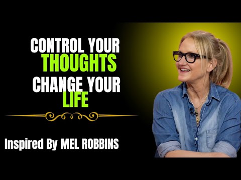 How to Control Your Thoughts and Change Your Life - Motivation Speech By Mel Robbins