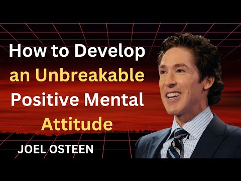 JOEL OSTEEN: How to Develop an Unbreakable Positive Mental Attitude