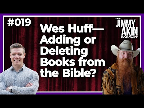 Wes Huff--Adding or Deleting Books from the Bible? | The Jimmy Akin Podcast