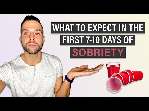 Starting Sobriety (WHAT TO EXPECT IN THE FIRST 7-10 DAYS OF SOBRIETY)