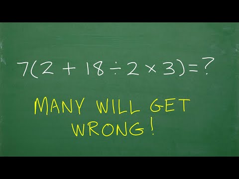 7 times (2 + 18 / 2 x 3) = ? BECAREFUL, many will do this in the WRONG ORDER!