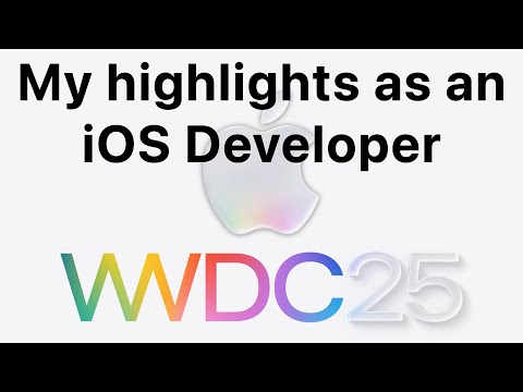 WWDC25: My Highlights as an iOS Developer 📱