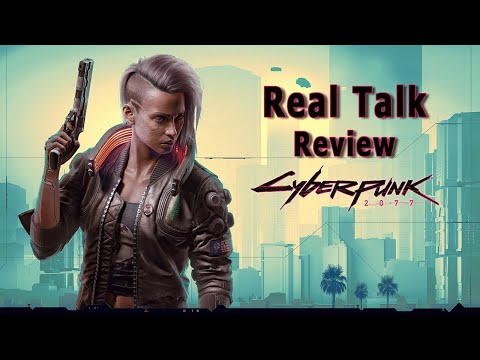 Real Talk (Review) on Cyberpunk 2077