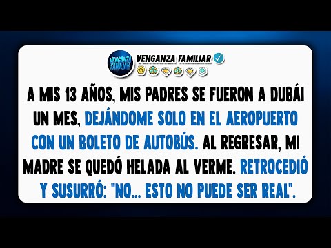 Ellos volaron a Dubái y me dejaron un boleto de autobús. Cuando volvieron, todo cambió.