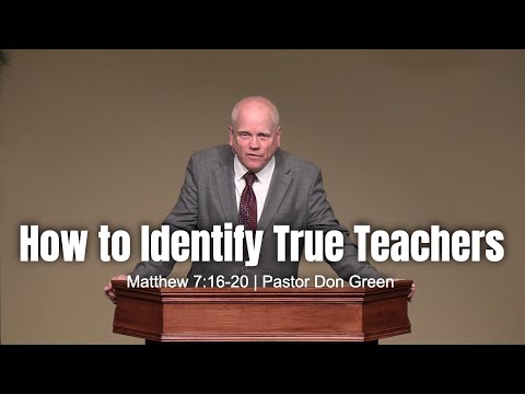 How to Identify True Teachers (Matthew 7:16-20) Pastor Don Green