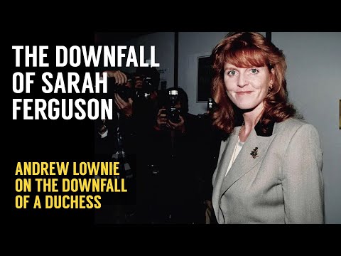 Andrew Lownie on the Downfall of Sarah Ferguson