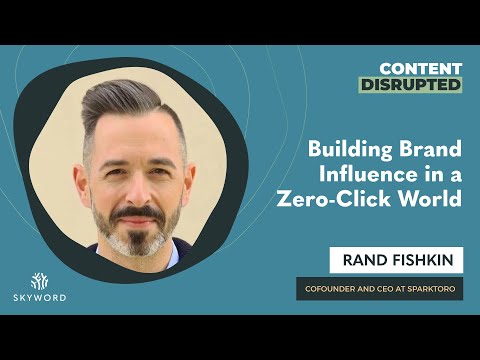 Rand Fishkin on Building Brand Influence in a Zero-Click World