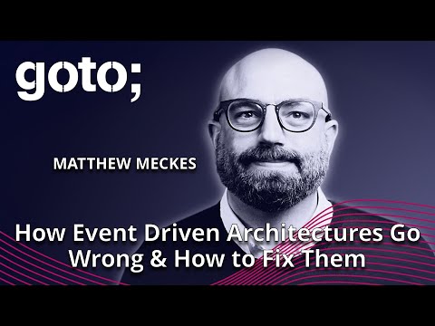 How Event Driven Architectures Go Wrong & How to Fix Them • Matthew Meckes • GOTO 2024