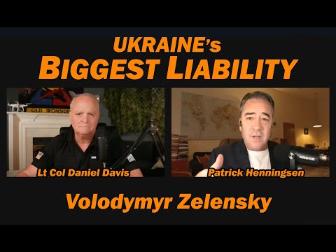 Ukraine's Biggest Liability Volodymyr Zelensky /Patrick Henningsen & Lt Col Daniel Davis