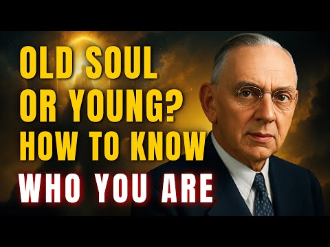 Old Soul or Young? Edgar Cayce — How to Know Who You Are