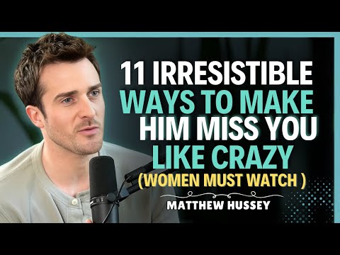 11 Irresistible Ways to Make Him Miss You Like Crazy  || Matthew Hussey || Dating Advice