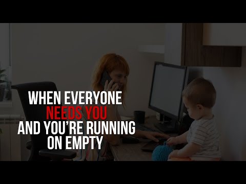 When Everyone Needs You and You’re Running on Empty