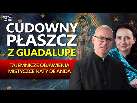 What is hidden in the mantle of Our Lady of Guadalupe? Nata de Anda's mystical vision