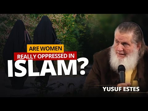 Are Women Really Oppressed in Islam? | Yusuf Estes