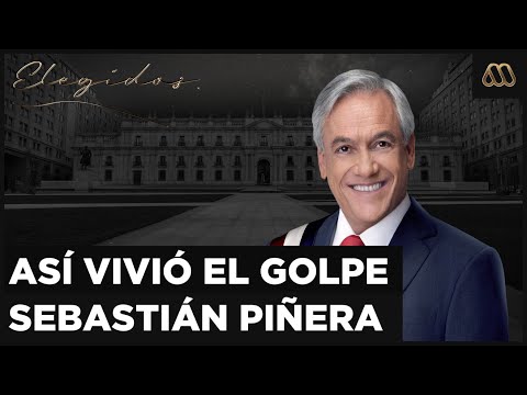 Elegidos | Así vivió el Golpe de Estado Sebastián Piñera