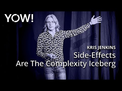 Side-Effects Are The Complexity Iceberg • Kris Jenkins • YOW! 2024