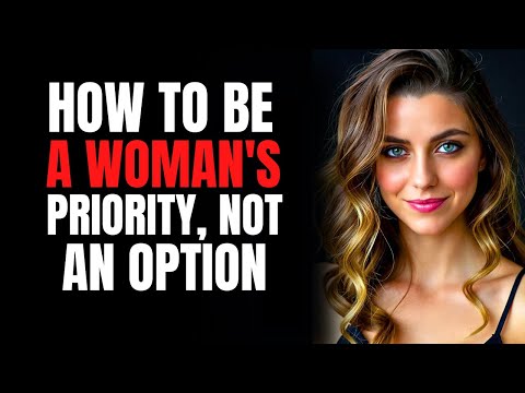How To Be A Womans Priority, Not An Option