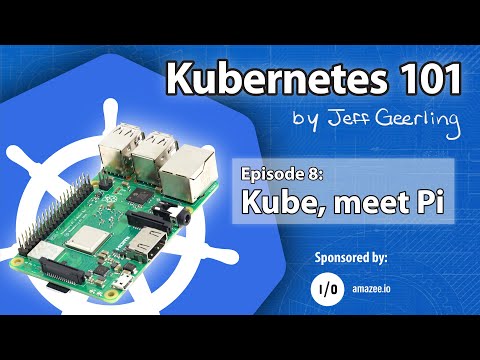Kubernetes 101 - Episode 8 - Kube, meet Raspberry Pi