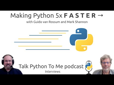 Making Python 5x FASTER with Guido van Rossum and Mark Shannon - Talk Python To Me Ep.339