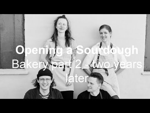 Opening a Sourdough Bakery - PART 2 - Two years later