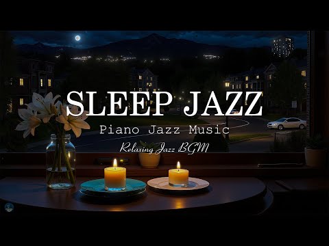 Soothing Night Jazz Piano Music & Calm Jazz Music for Sleep Tight - Delicate Jazz Music for Relax