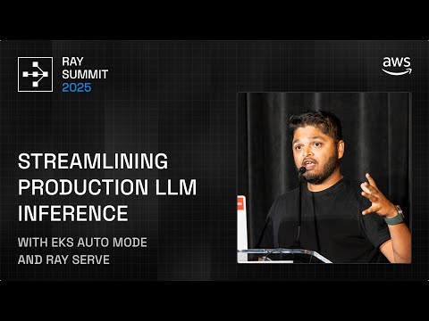 Scaling Production LLM Inference Using EKS Auto Mode & Ray Serve | Ray Summit 2025