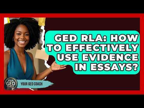 GED RLA: How To Effectively Use Evidence In Essays? - Your GED Coach