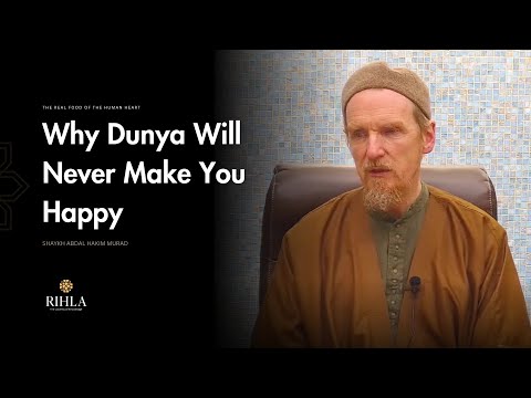 Why Dunya Will Never Make You Happy : Path to Tranqulity - Shaykh Abdal Hakim Murad