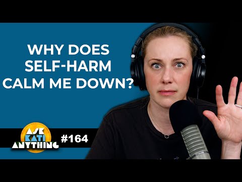 "Why does Self-Harm calm me down?" - AKA 164