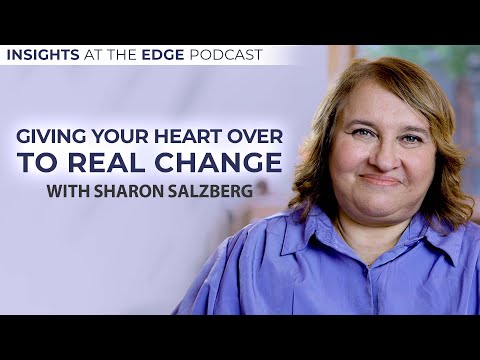 Giving Your Heart Over to Real Change - Sharon Salzberg on Insights at the Edge