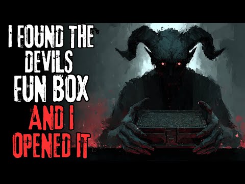 "I Found The Devils Fun Box, And I Opened It" Creepypasta