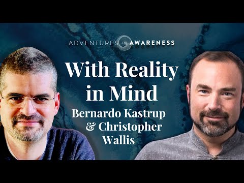 Christopher Wallis | Bernardo Kastrup Part 1: With Reality in Mind