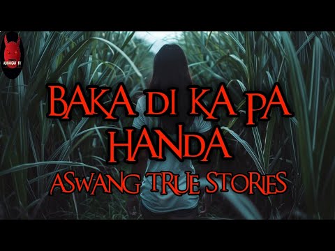 Baka Di Ka Pa Handa | Aswang True Stories