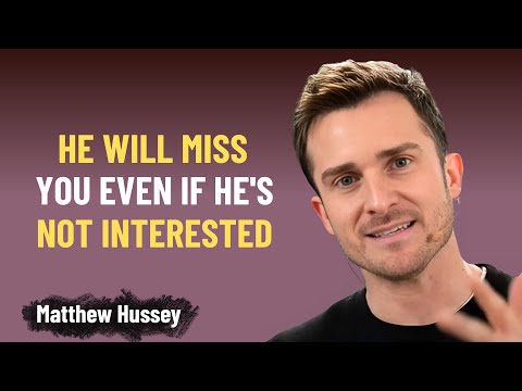 Make Any Man Miss You So Badly By Adopting These 11 Things | Matthew Hussey