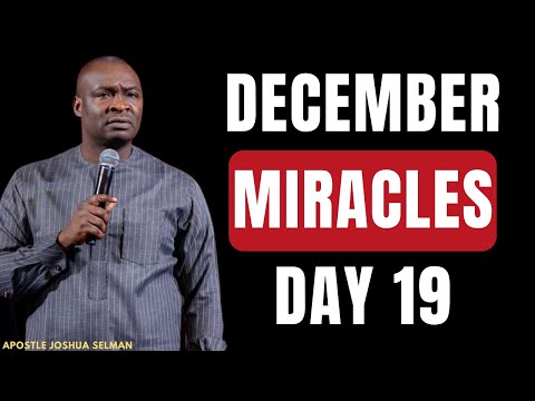DAY 19: THE MIRACLES AND BLESSINGS OF THE LAST MONTH || APOSTLE JOSHUA SELMAN