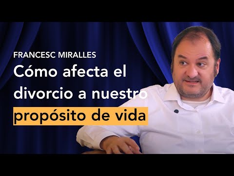 Cómo afecta el divorcio a nuestro propósito de vida (Francesc Miralles) | Ep 10 Del Divorcio Se Sale