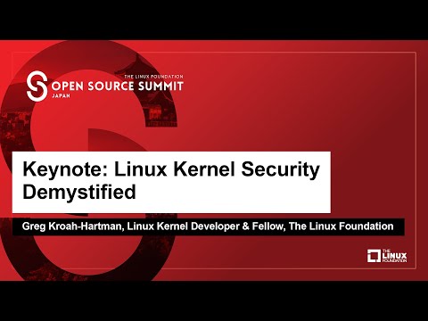 Keynote: Linux Kernel Security Demystified - Greg Kroah-Hartman
