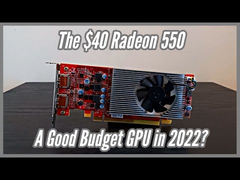 The $40 Radeon 550: A Good Budget GPU in 2022?