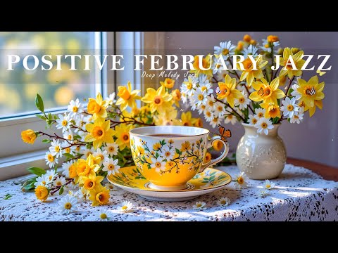 Positive February Jazz ☕ Sweet Spring Bossa Nova & Relaxing Coffee Shop Music for Focus & Work.