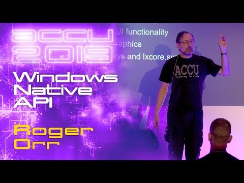 Windows Native API - Roger Orr [ACCU 2019]