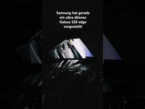 Samsung hat gerade ein Ultra dünnes S25 Edge vorgestellt!