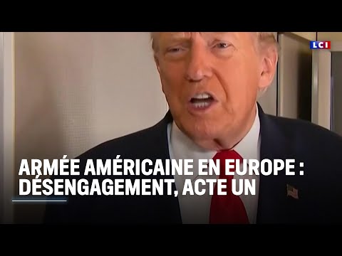 Armée américaine en Europe : Donald Trump plie bagage ?｜LCI
