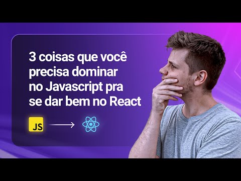 3 coisas que você precisa dominar no Javascript pra se dar bem no React