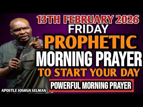 [FRIDAY 13TH FEBRUARY 2026] EARLY MORNING POWERFUL PROPHETIC MORNING PRAYER BY APOSTLE JOSHUA SELMAN