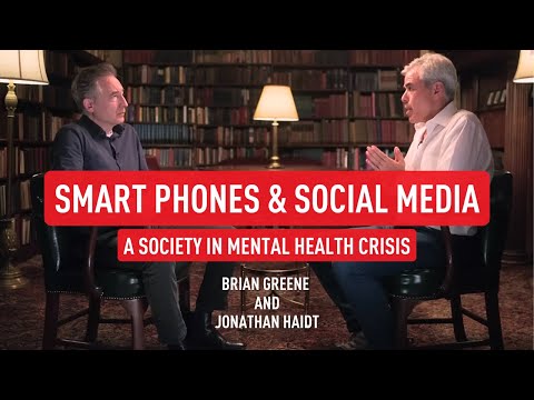 Smart Phones and Social Media: A Society in Mental Health Crisis | Brian Greene & Jonathan Haidt