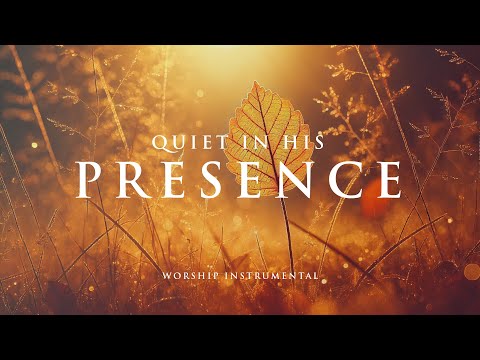 QUIET IN HIS PRESENCE - Soaking worship instrumental - Prayer, Devotional, Meditation and Relaxation