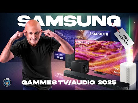 SAMSUNG : TOUT Savoir sur Gammes TV et Barres De Son 2025 (Avec les PRIX)
