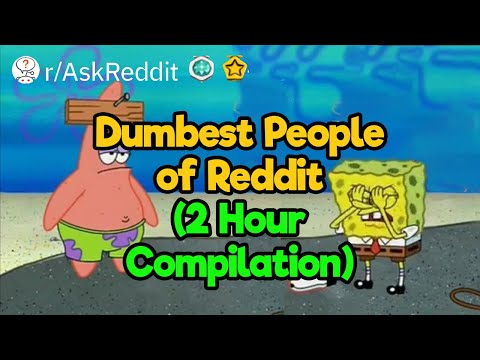 2-Hour Compilation of the Dumbest People of Reddit