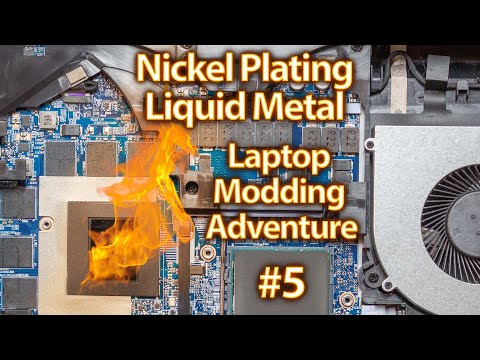 Nickel Plating & Liquid Metal - Laptop Modding Adventure - Part 5
