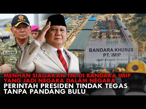 MENHAN SIAGAKAN TNI DI BANDARA IMIP NEGARA DALAM NEGARA. PERINTAH PRESIDEN TINDAK TEGAS!